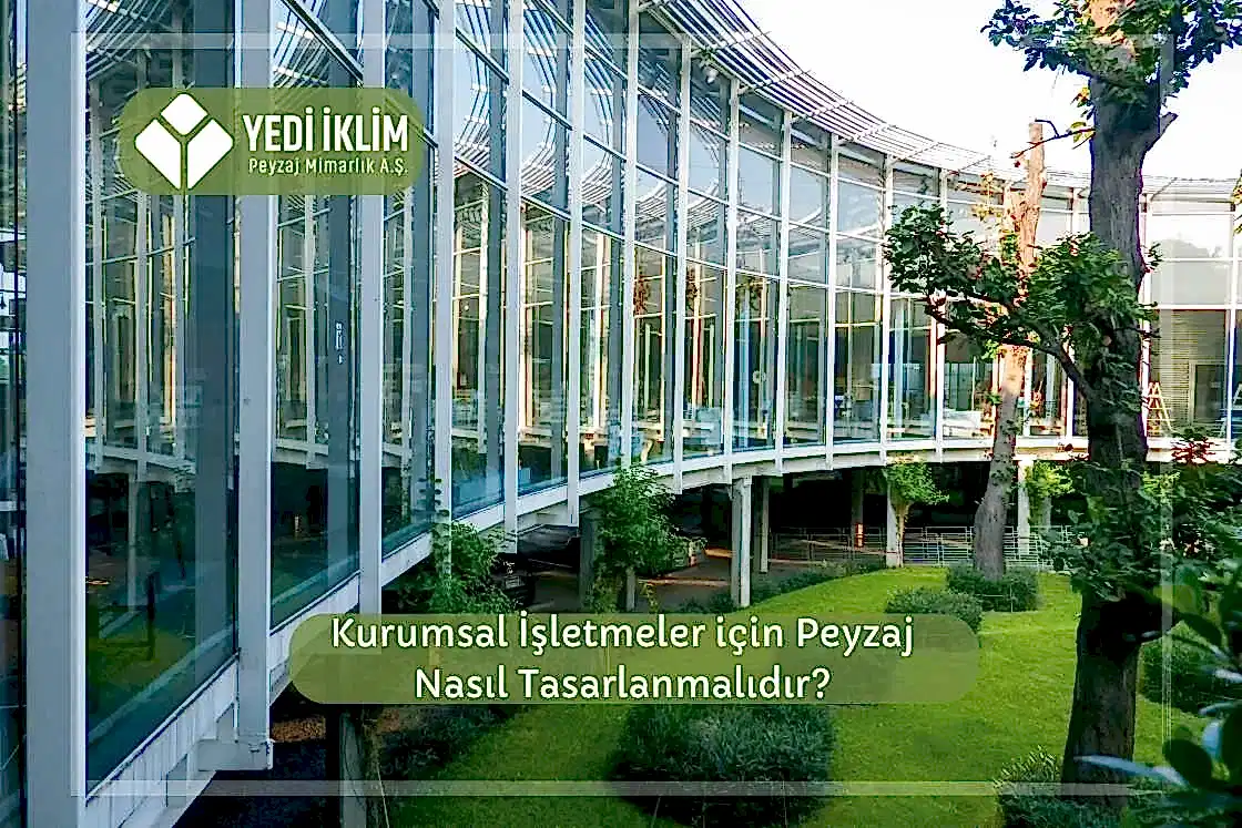 Kurumsal İşletmeler için Peyzaj Nasıl Tasarlanmalıdır?