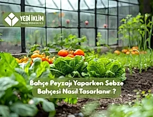 Bahçe Peyzajı Yaparken Sebze Bahçesi Nasıl Tasarlanır?