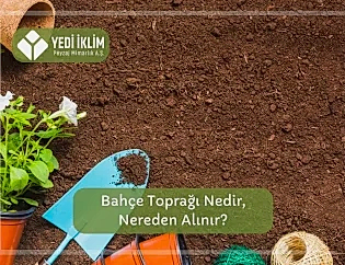 Bahçe Toprağı Nedir, Nereden Alınır?