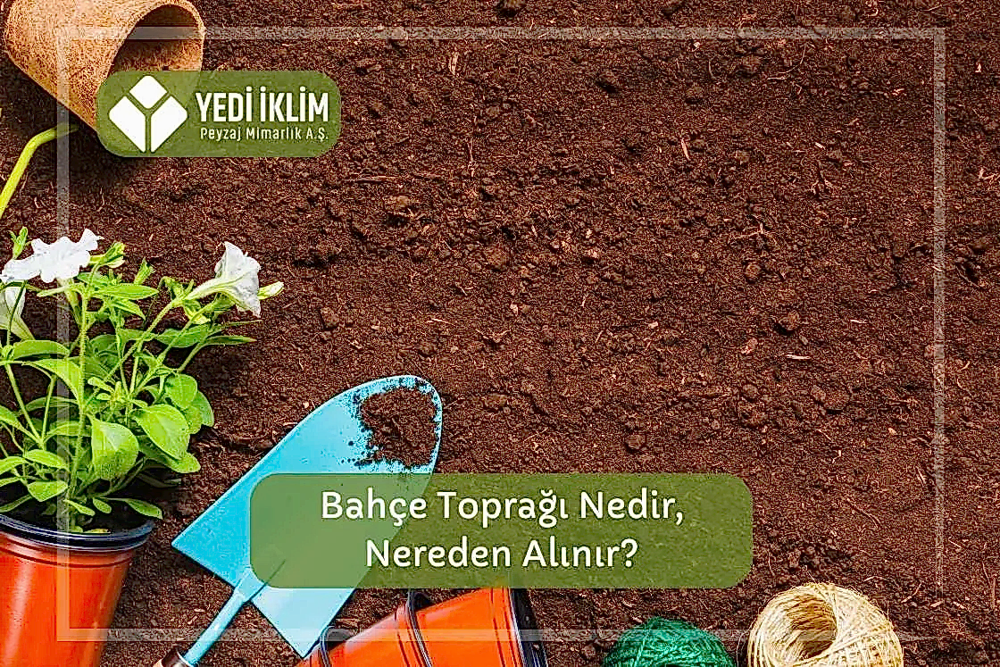 Bahçe Toprağı Nedir, Nereden Alınır?